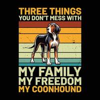 Tres cosas usted no lo hagas lío con mi familia mi libertad mi Coonhound perro retro camiseta diseño vector