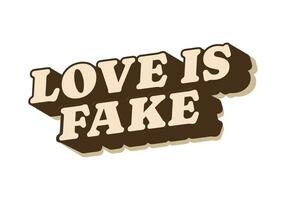 Love is fake. Text effect in 3 dimension style vector