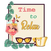 Time to relax greeting card with cocktail, sunglasses, beach bag, and monstera leaves vector