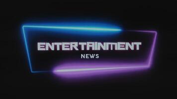 Entertainment news lighting inscription. Graphic presentation with a dynamic neon frame of pink and blue colors on black background. Entertainment concept video