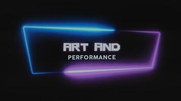 Art and performance inscription on black background. Graphic presentation with a lighting neon frame of pink and blue colors. Entertainment concept video