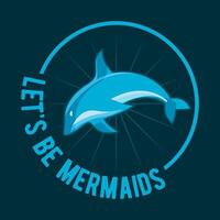 Let's Be Mermaids, World Oceans Day Vector Graphics