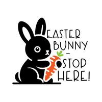 Cute baby bunny with carrot, Easter bunny stop here quote. illustration. vector