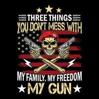 Three things you don't mess with my family my freedom my gun - skull with gun t-shirt design , poster vector