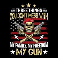 Three things you don't mess with my family my freedom my gun - skull with gun t-shirt design , poster vector