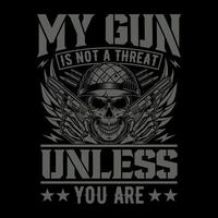 My gun is not a threat unless you are - skull with gun t-shirt design , poster vector