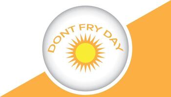 Don't Fry Day observed every year in May 26. Template for background, banner, card, poster with text inscription. vector