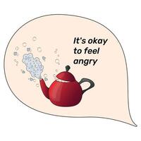 Inspirational Quote Motivational Phrase It's okay to feel angry Boiling Kettle vector