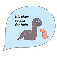 Inspirational Quote Motivational Phrase It's okay to ask for help Baby dinosaur and big dinosaur vector