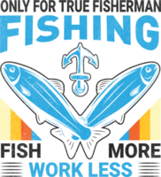 Only for true fisherman fishing fish more work less png