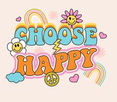 Choose Happy. Retro inspirational slogan print. Quote retro colorful. Lettering print with hippie style flowers vector