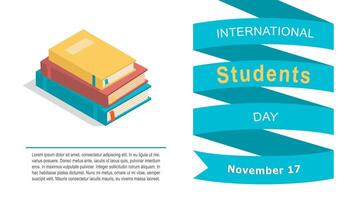 internacional estudiantes día bandera. isométrica apilar de libros y sitio para tu texto. académico y colegio conocimiento símbolo. póster para noviembre 17 celebracion. vector