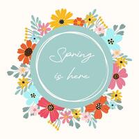 Floral green frame with text Spring is here, big colorful flowers, plants branches for poster, round banner, card in flat style. Circle template with grunge rough edges. vector