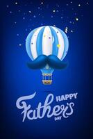 Happy fathers day greeting card with air balloon and blue moustache. 3d illustration vector