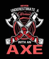 Never Underestimate a women with an axe axe throwing t-shirt design vector