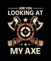 Are You Looking at My Axe axe throwing t-shirt design vector