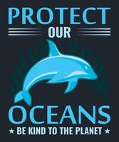 Protect Our Oceans Be Kind To The Planet - Graphic Design vector