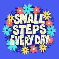 Handwriting motivational lettering small steps every day with flower frame. vector