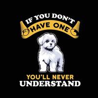 Maltese If you don't have one you will never understand T-shirt Design vector