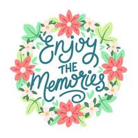 Enjoy the memories lettering motivation illustration with soft flower frame vector