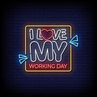 i love my working day neon Sign on brick wall background vector