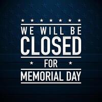 Memorial Day Background Design. We will be closed for Memorial Day. vector