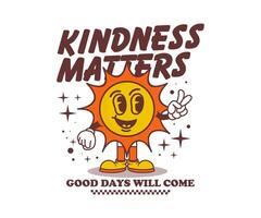 Retro cartoon smile sun mascot character with kindness matter slogan typography illustration for t shirt print or poster design vector