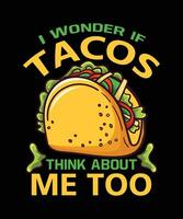 I wonder if tacos think about me too T-Shirt Design vector