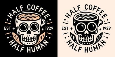 Half coffee half human lettering clothing skull skeleton cup shirt design gothic vintage retro aesthetic caffeinated student tired mom dad caffeine lover humor funny quotes sayings print text vector