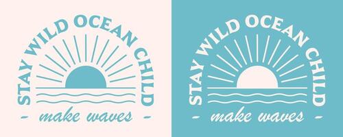 Stay wild ocean child make waves lettering boho retro elegant aesthetic sun sea waves minimalist logo art illustration for surfer kid girl boy funny shirt design clothing and print cut file vector