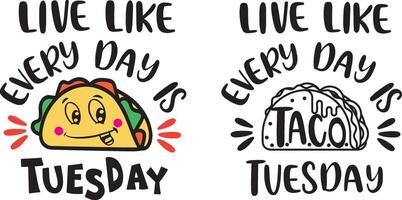 Live like every day is Taco Tuesday, taco quote, mexican, taco file vector