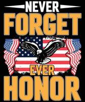 Never forget ever honor, memorial day t shirt design. Happy USA 4th July Memorial day t shirt design template with black background vector