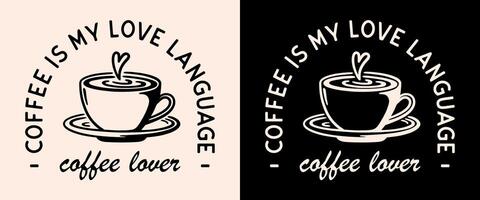 Coffee is my love language lettering badge apparel clothing shirt logo vintage retro dark academia aesthetic cappuccino latte art lover cup drawing illustration for barista print poster text vector