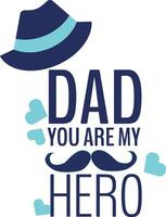 Dad you are my hero typography with hat and mustache vector