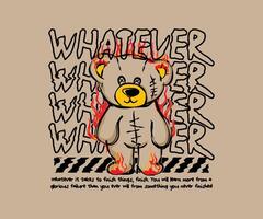 whatever slogan with burning bear doll graphic illustration for t shirt, street wear, hoodie, urban style and etc. vector