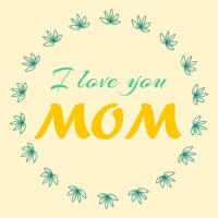 Celebrate Our First Mothers Day with this charming illustration featuring I Love You Mom typography and a delightful green leaf design all around. vector