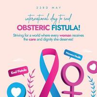 International Day to end Obstetric Fistula. 23rd May International day to end obstetric fistula awareness, celebration banner, social media post to spread awareness how dangerous obstetric fistula is vector