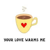 mug with heart, your love warms me. Illustration for printing, backgrounds, covers and packaging. Image can be used for cards, posters, stickers and textile. Isolated on white background. vector