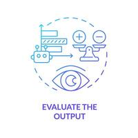 Evaluate output blue gradient concept icon. Prompt engineering. Assess response of ai model. Effective instruction. Round shape line illustration. Abstract idea. Graphic design. Easy to use in article vector