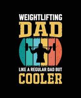 Weightlifting Dad Like A Regular Dad But Cooler Vintage Father's Day T-Shirt Design vector