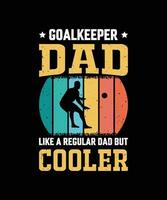 Goalkeeper Dad Like A Regular Dad But Cooler Vintage Father's Day T-Shirt Design vector