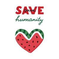 Support Palestine poster with lettering Save Humanity and watermelon slice in the shape of heart. Banner with symbol of Palestinian resistance. Concept of save Palestine with simple hand drawn clipart vector