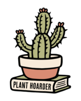 Plant hoarder cactus succulent lover quotes cute houseplant pot sticker design transparent background png