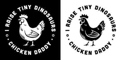 Chicken daddy lover club quotes round badge sticker I raise tiny dinosaurs poultry farmer farm boy life funny humor jokes Father's Day gifts printable text for shirt design clothing vector