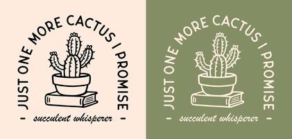 Succulent whisperer just one more cactus i promise lettering badge logo funny plants lover collector hoarder quotes retro boho aesthetic illustration text for shirt design printable gifts vector