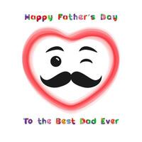 Happy Father's Day to the best Dad ever cute greetings concept. Smiling heart with retro mustache and colorful text. Isolated abstract graphic design template. T-shirt printing idea for Fathers Day. vector