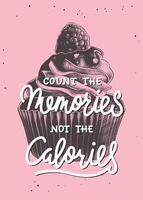 Count the memories not the calories, modern brush calligraphy with engraved cupcake sketch. Handwritten lettering. vector