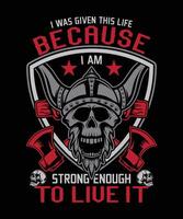 I Was Given This Life Because I Am Strong Enough To Live It viking t-shirt design vector