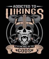 Addicted To Vikings It Is The Will Of The Gods skull t-shirt design vector