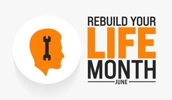 June is Rebuild Your Life Month background template. Holiday concept. use to background, banner, placard, card, and poster design template with text inscription and standard color vector